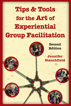 Tips & Tools for the Art of Experiential Group Facilitation by Jennifer Stanchfield