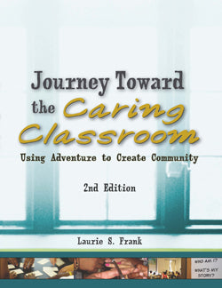 Journey Towards the Caring Classroom 2nd Edition, a Resource for Community-Building and Social Emotional Learning Games and Activities